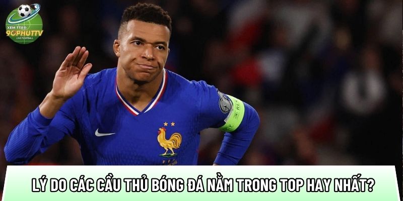 cac ly do cac cau thu bong da nam trong top hay nhat